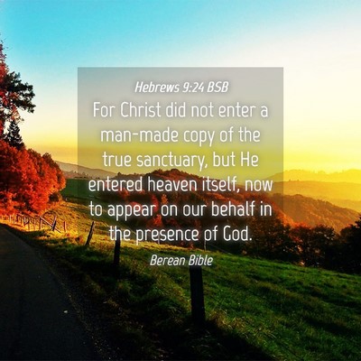 Picture 04 - Hebrews 9:24 BSB - For Christ did not enter a man-made copy of the - Bible Verse Picture