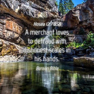 Picture 04 - Hosea 12:7 BSB - A merchant loves to defraud with dishonest scales - Bible Verse Picture