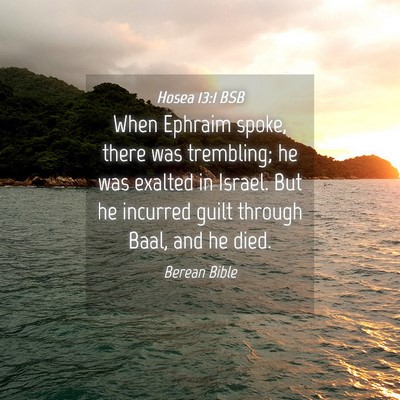 Picture 04 - Hosea 13:1 BSB - When Ephraim spoke, there was trembling; he was - Bible Verse Picture
