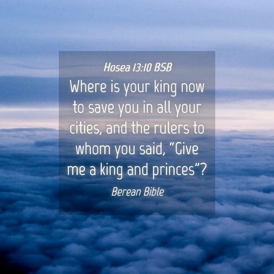 Picture 04 - Hosea 13:10 BSB - Where is your king now to save you in all your - Bible Verse Picture
