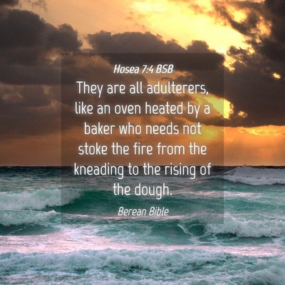 Picture 04 - Hosea 7:4 BSB - They are all adulterers, like an oven heated by a - Bible Verse Picture