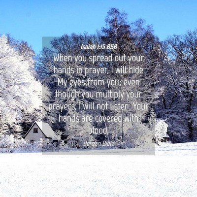 Picture 04 - Isaiah 1:15 BSB - When you spread out your hands in prayer, I will - Bible Verse Picture
