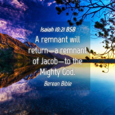 Picture 04 - Isaiah 10:21 BSB - A remnant will return—a remnant of Jacob—to - Bible Verse Picture