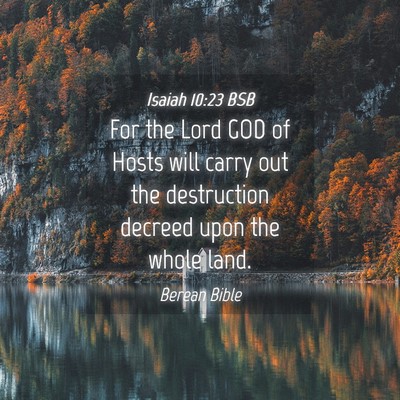 Picture 04 - Isaiah 10:23 BSB - For the Lord GOD of Hosts will carry out the - Bible Verse Picture