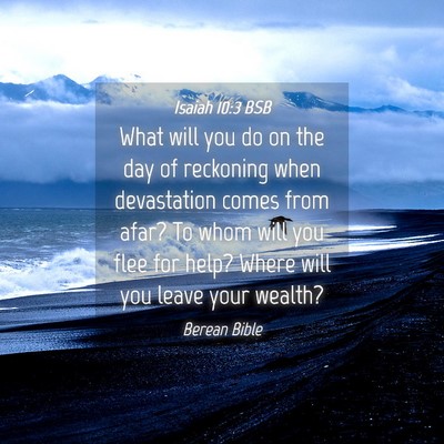 Picture 04 - Isaiah 10:3 BSB - What will you do on the day of reckoning when - Bible Verse Picture