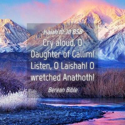 Picture 04 - Isaiah 10:30 BSB - Cry aloud, O Daughter of Gallim! Listen, O - Bible Verse Picture