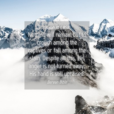 Picture 04 - Isaiah 10:4 BSB - Nothing will remain but to crouch among the - Bible Verse Picture