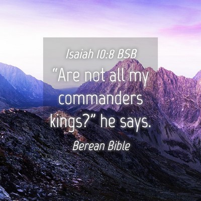 Picture 04 - Isaiah 10:8 BSB - “Are not all my commanders kings?” he - Bible Verse Picture
