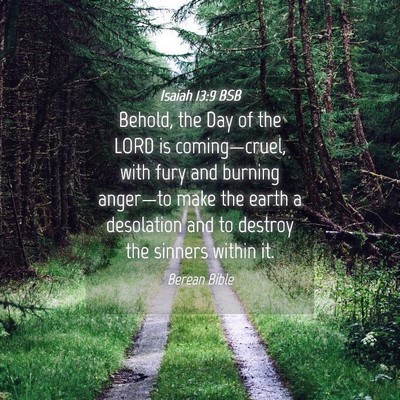 Picture 04 - Isaiah 13:9 BSB - Behold, the Day of the LORD is coming—cruel, - Bible Verse Picture