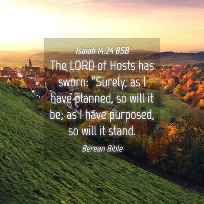 Picture 04 - Isaiah 14:24 BSB - The LORD of Hosts has sworn: “Surely, as I have - Bible Verse Picture