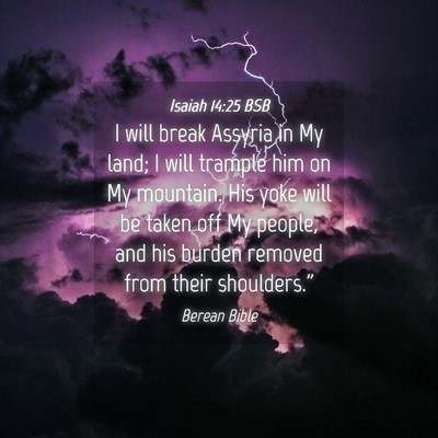 Picture 04 - Isaiah 14:25 BSB - I will break Assyria in My land; I will trample - Bible Verse Picture