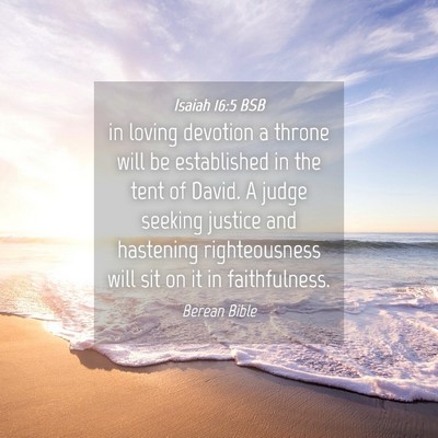 Picture 04 - Isaiah 16:5 BSB - in loving devotion a throne will be established - Bible Verse Picture