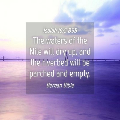 Picture 04 - Isaiah 19:5 BSB - The waters of the Nile will dry up, and the - Bible Verse Picture