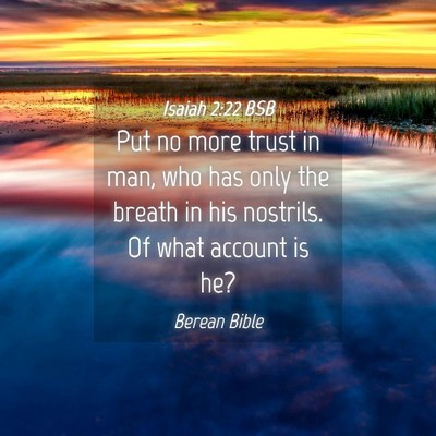Picture 04 - Isaiah 2:22 BSB - Put no more trust in man, who has only the breath - Bible Verse Picture