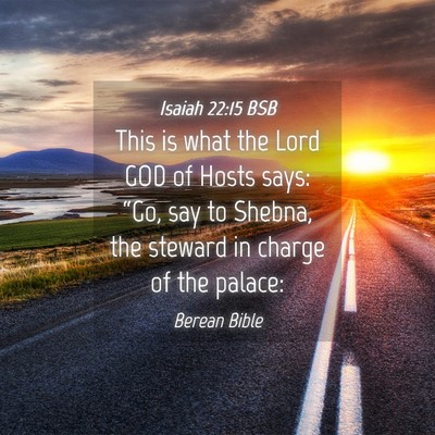 Picture 04 - Isaiah 22:15 BSB - This is what the Lord GOD of Hosts says: “Go, - Bible Verse Picture