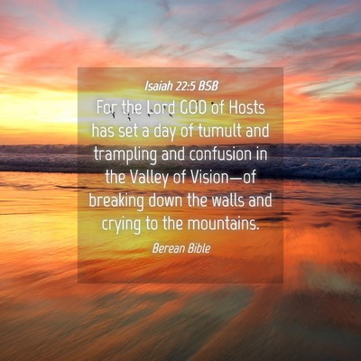 Picture 04 - Isaiah 22:5 BSB - For the Lord GOD of Hosts has set a day of tumult - Bible Verse Picture