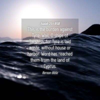 Picture 04 - Isaiah 23:1 BSB - This is the burden against Tyre: Wail, O ships of - Bible Verse Picture