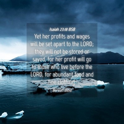 Picture 04 - Isaiah 23:18 BSB - Yet her profits and wages will be set apart to - Bible Verse Picture