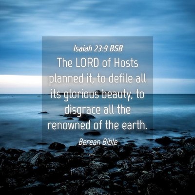 Picture 04 - Isaiah 23:9 BSB - The LORD of Hosts planned it, to defile all its - Bible Verse Picture