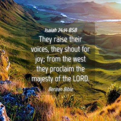 Picture 04 - Isaiah 24:14 BSB - They raise their voices, they shout for joy; from - Bible Verse Picture