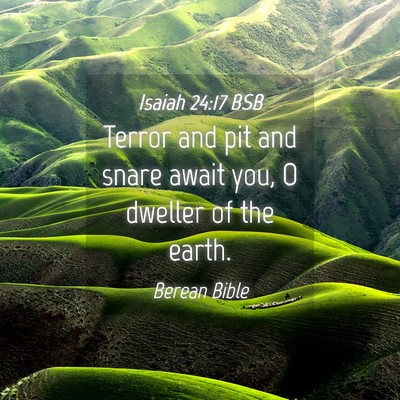 Picture 04 - Isaiah 24:17 BSB - Terror and pit and snare await you, O dweller of - Bible Verse Picture