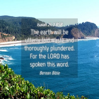 Picture 04 - Isaiah 24:3 BSB - The earth will be utterly laid waste and - Bible Verse Picture