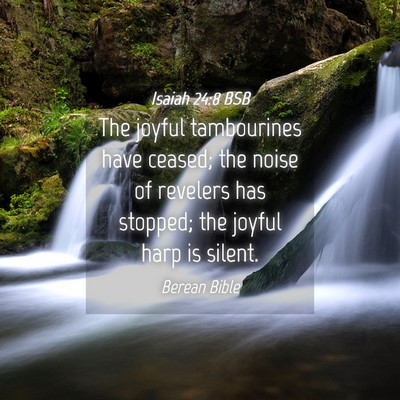 Picture 04 - Isaiah 24:8 BSB - The joyful tambourines have ceased; the noise of - Bible Verse Picture