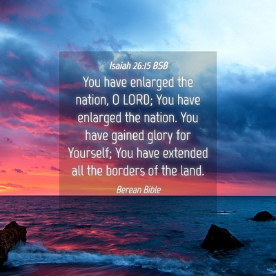 Picture 04 - Isaiah 26:15 BSB - You have enlarged the nation, O LORD; You have - Bible Verse Picture