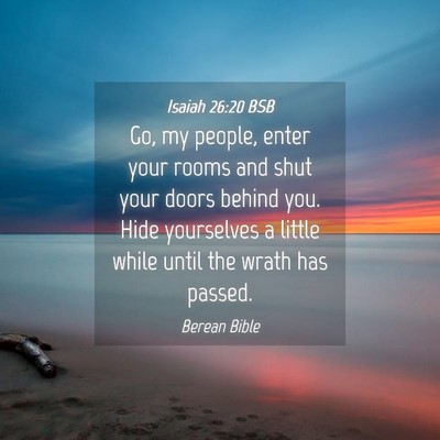 Picture 04 - Isaiah 26:20 BSB - Go, my people, enter your rooms and shut your - Bible Verse Picture