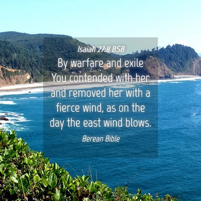 Picture 04 - Isaiah 27:8 BSB - By warfare and exile You contended with her and - Bible Verse Picture