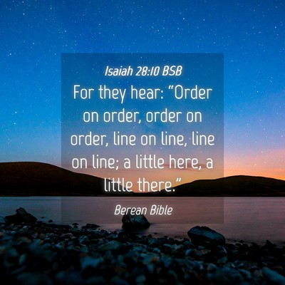 Picture 04 - Isaiah 28:10 BSB - For they hear: “Order on order, order on order, - Bible Verse Picture