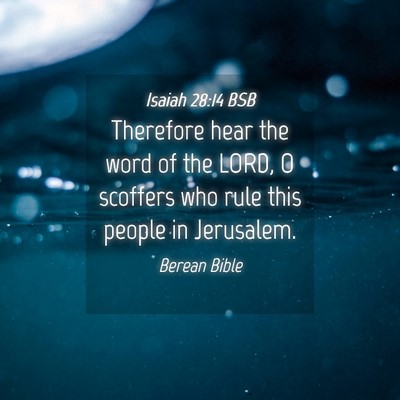 Picture 04 - Isaiah 28:14 BSB - Therefore hear the word of the LORD, O scoffers - Bible Verse Picture
