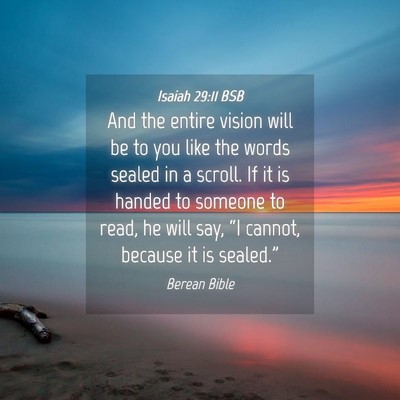 Picture 04 - Isaiah 29:11 BSB - And the entire vision will be to you like the - Bible Verse Picture