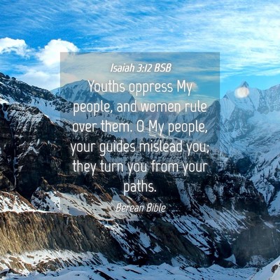 Picture 04 - Isaiah 3:12 BSB - Youths oppress My people, and women rule over - Bible Verse Picture