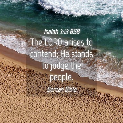 Picture 04 - Isaiah 3:13 BSB - The LORD arises to contend; He stands to judge - Bible Verse Picture
