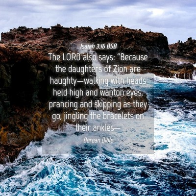 Picture 04 - Isaiah 3:16 BSB - The LORD also says: “Because the daughters of - Bible Verse Picture