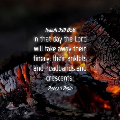 Picture 04 - Isaiah 3:18 BSB - In that day the Lord will take away their finery: - Bible Verse Picture