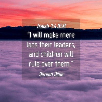 Picture 04 - Isaiah 3:4 BSB - “I will make mere lads their leaders, and - Bible Verse Picture
