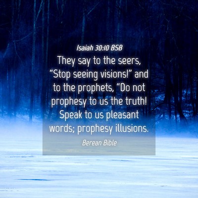 Picture 04 - Isaiah 30:10 BSB - They say to the seers, “Stop seeing visions!” - Bible Verse Picture