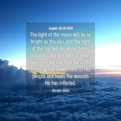 Picture 04 - Isaiah 30:26 BSB - The light of the moon will be as bright as the - Bible Verse Picture