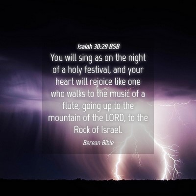 Picture 04 - Isaiah 30:29 BSB - You will sing as on the night of a holy festival, - Bible Verse Picture