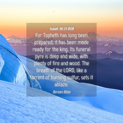 Picture 04 - Isaiah 30:33 BSB - For Topheth has long been prepared; it has been - Bible Verse Picture