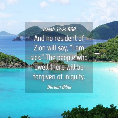Picture 04 - Isaiah 33:24 BSB - And no resident of Zion will say, “I am - Bible Verse Picture