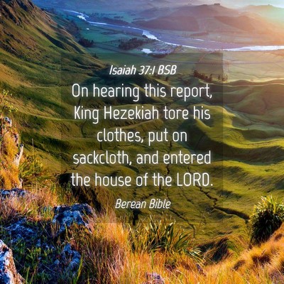 Picture 04 - Isaiah 37:1 BSB - On hearing this report, King Hezekiah tore his - Bible Verse Picture