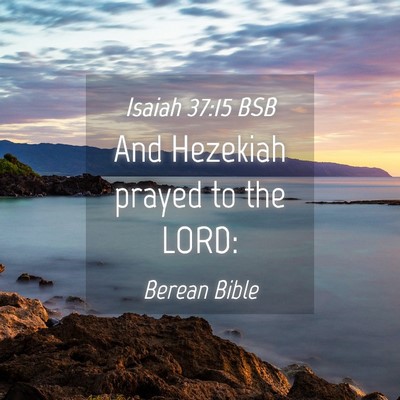 Picture 04 - Isaiah 37:15 BSB - And Hezekiah prayed to the - Bible Verse Picture
