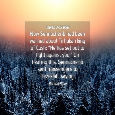 Picture 04 - Isaiah 37:9 BSB - Now Sennacherib had been warned about Tirhakah - Bible Verse Picture