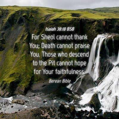 Picture 04 - Isaiah 38:18 BSB - For Sheol cannot thank You; Death cannot praise - Bible Verse Picture
