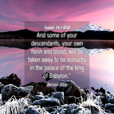 Picture 04 - Isaiah 39:7 BSB - And some of your descendants, your own flesh and - Bible Verse Picture