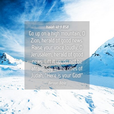 Picture 04 - Isaiah 40:9 BSB - Go up on a high mountain, O Zion, herald of good - Bible Verse Picture