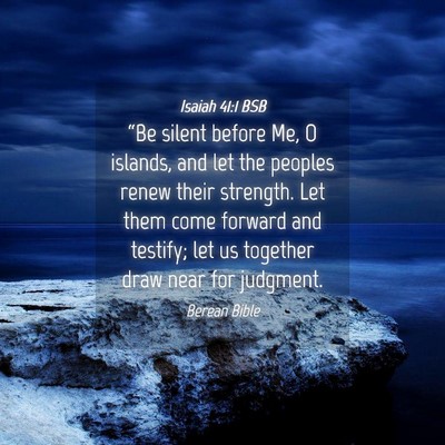 Picture 04 - Isaiah 41:1 BSB - “Be silent before Me, O islands, and let the - Bible Verse Picture